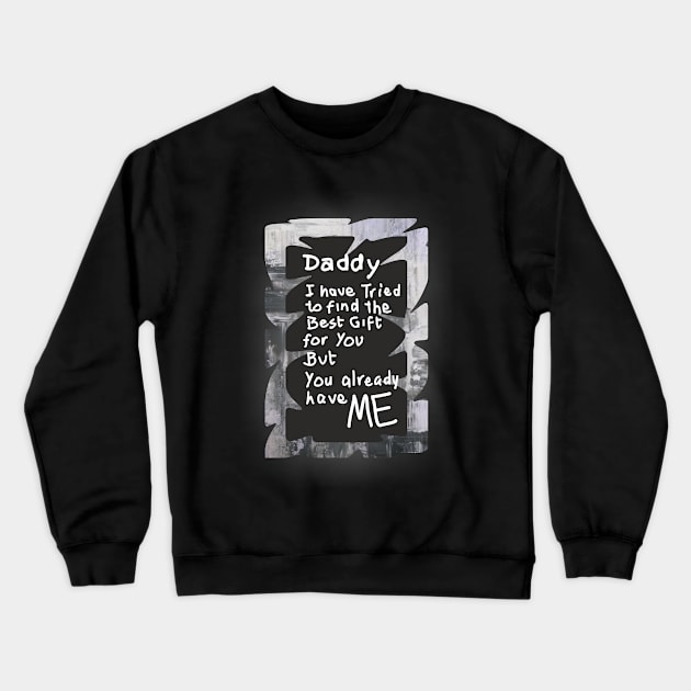 dad we have tried to find the best for you but we already belong to you 2, Happy father's day, dad quotes Crewneck Sweatshirt by SunilAngra